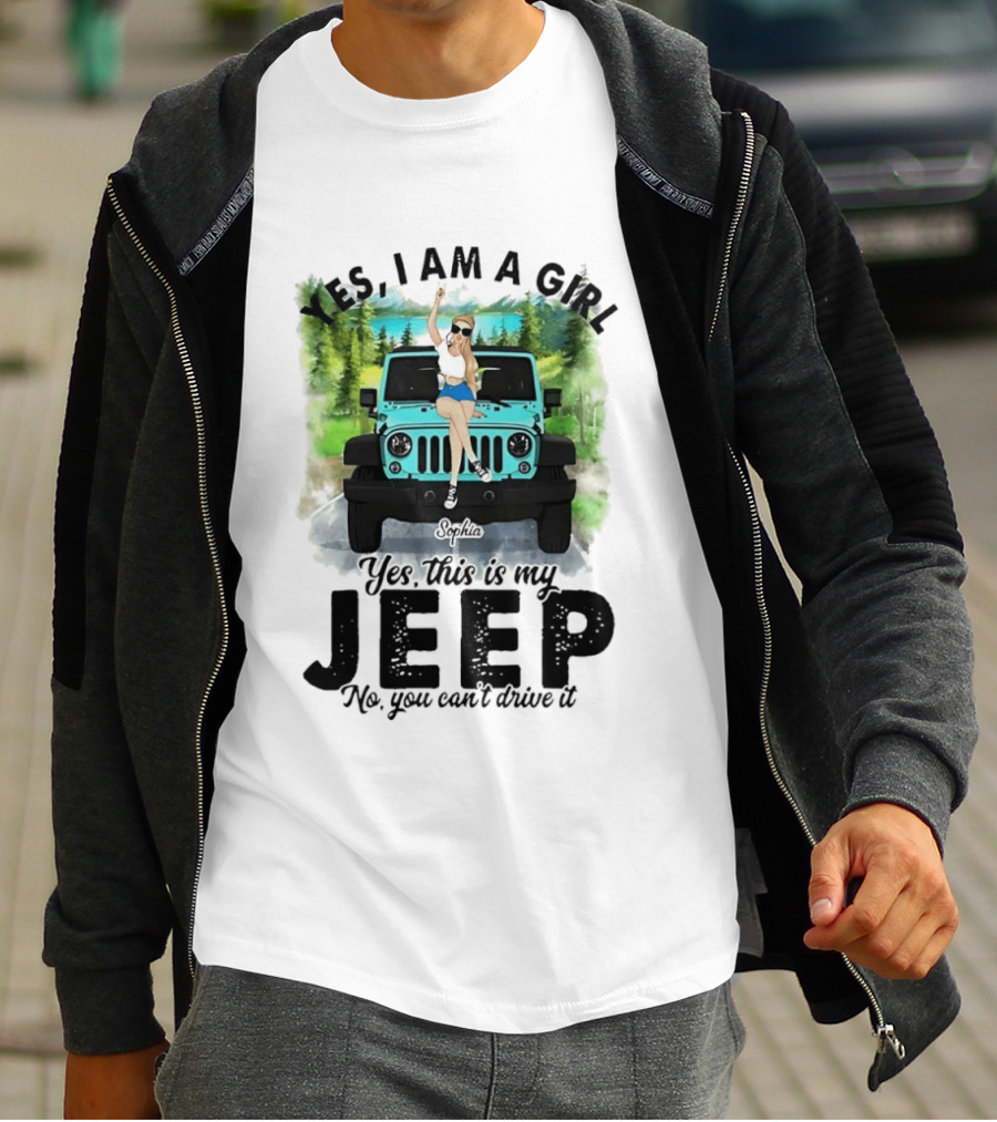 Yes I Am A Girl Yes This Is My Jeep No You Can't Drive It T-Shirt