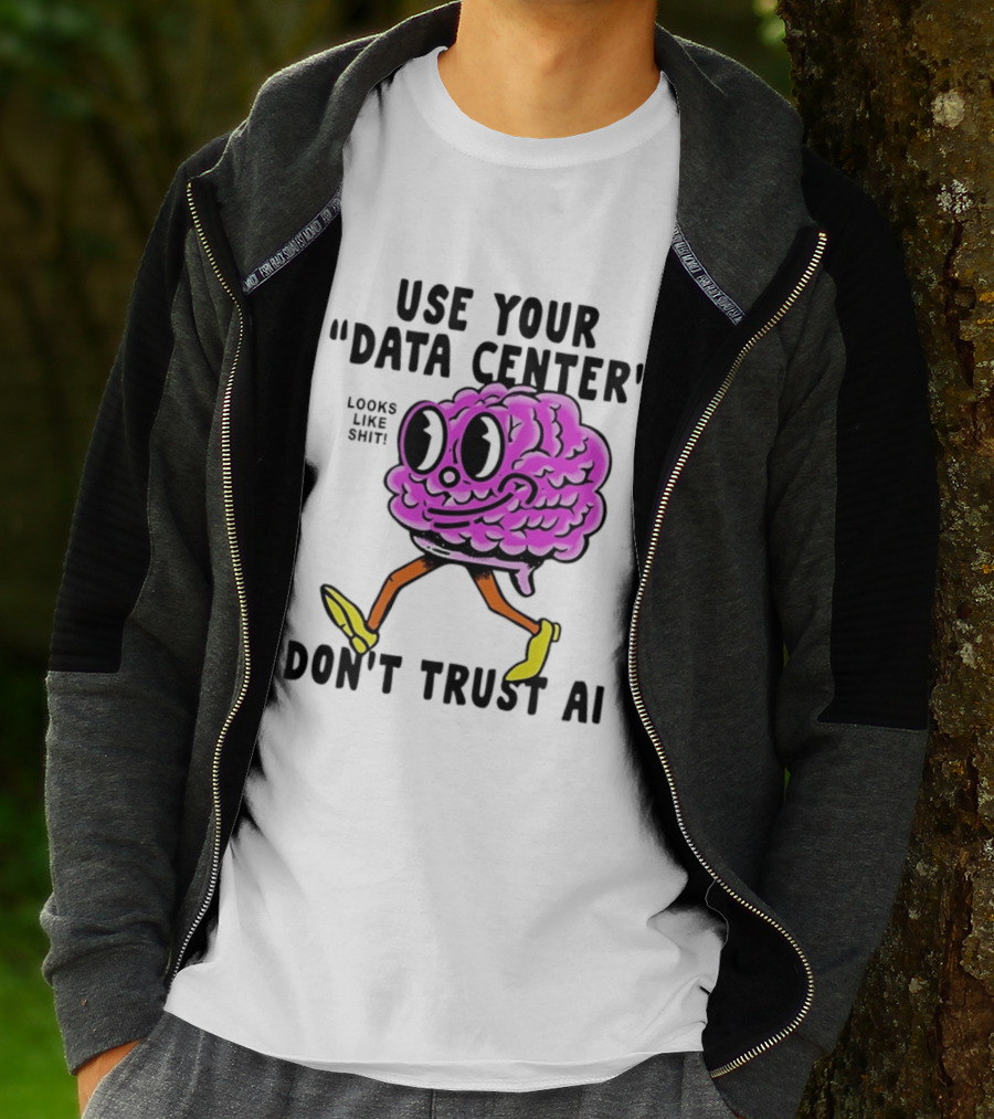 Use Your Data Center Don't Trust AI Brain Cartoon Looks Like T-Shirt