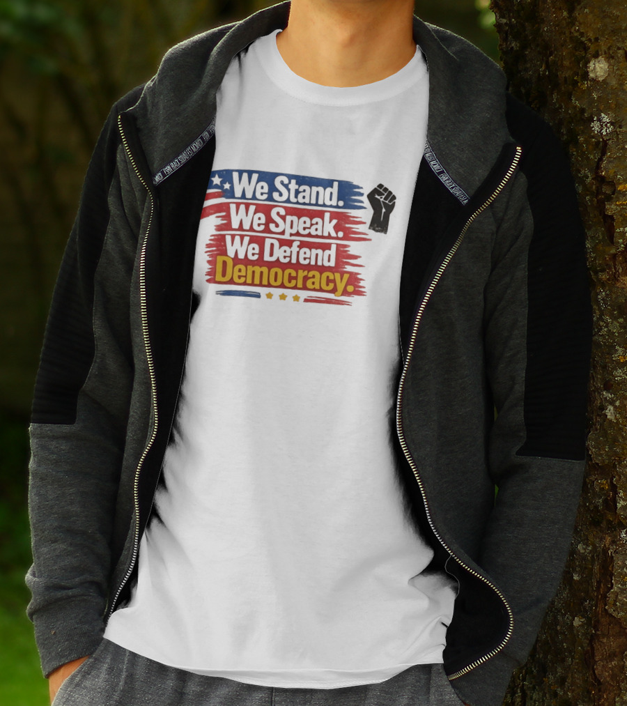 We Stand We Speak We Defend Democracy Fist And Stars T-Shirt
