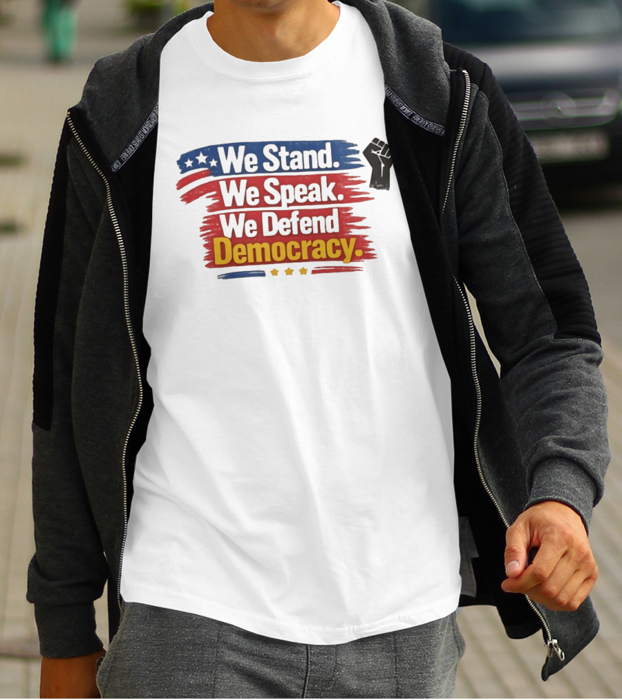 We Stand We Speak We Defend Democracy Fist And Stars T-Shirt