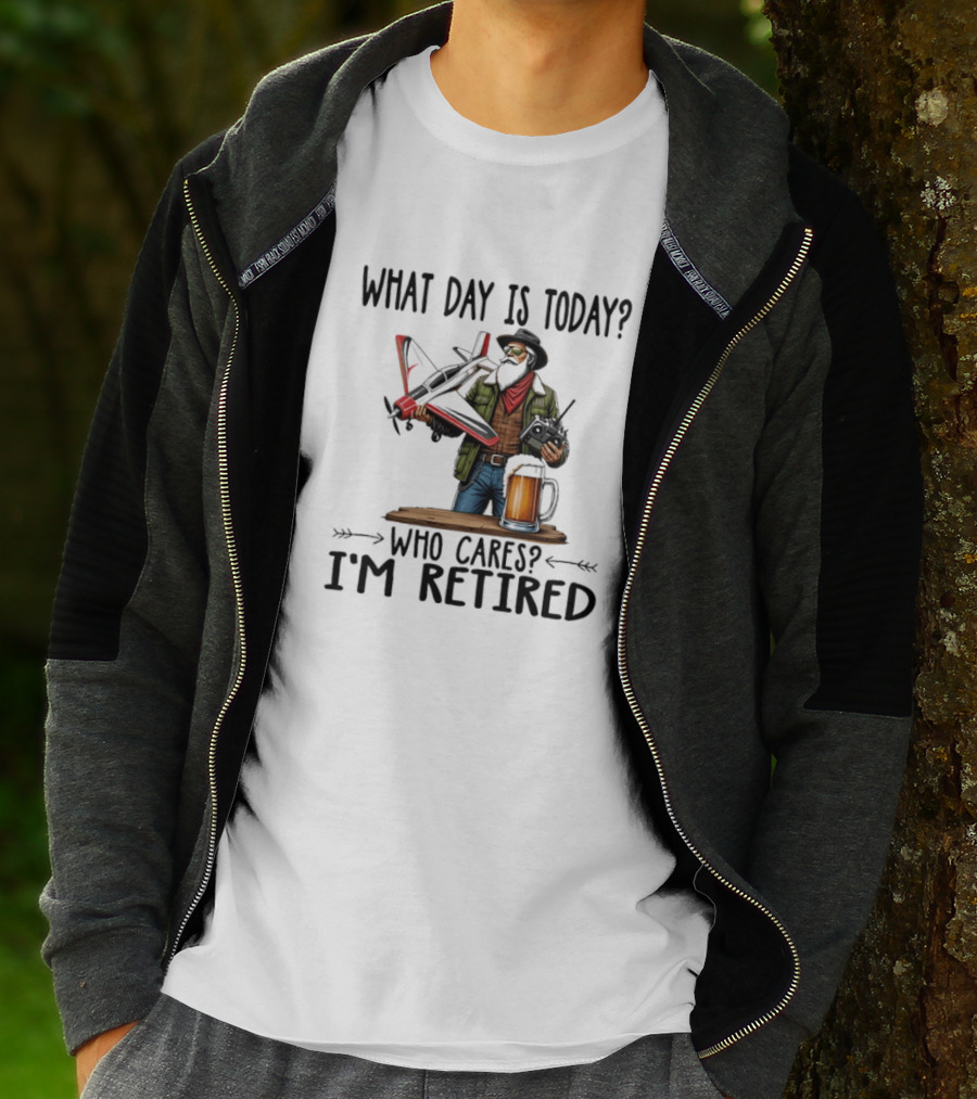 What Day Is Today Who Cares I'm Retired Pilot With RC Plane And Beer T-Shirt
