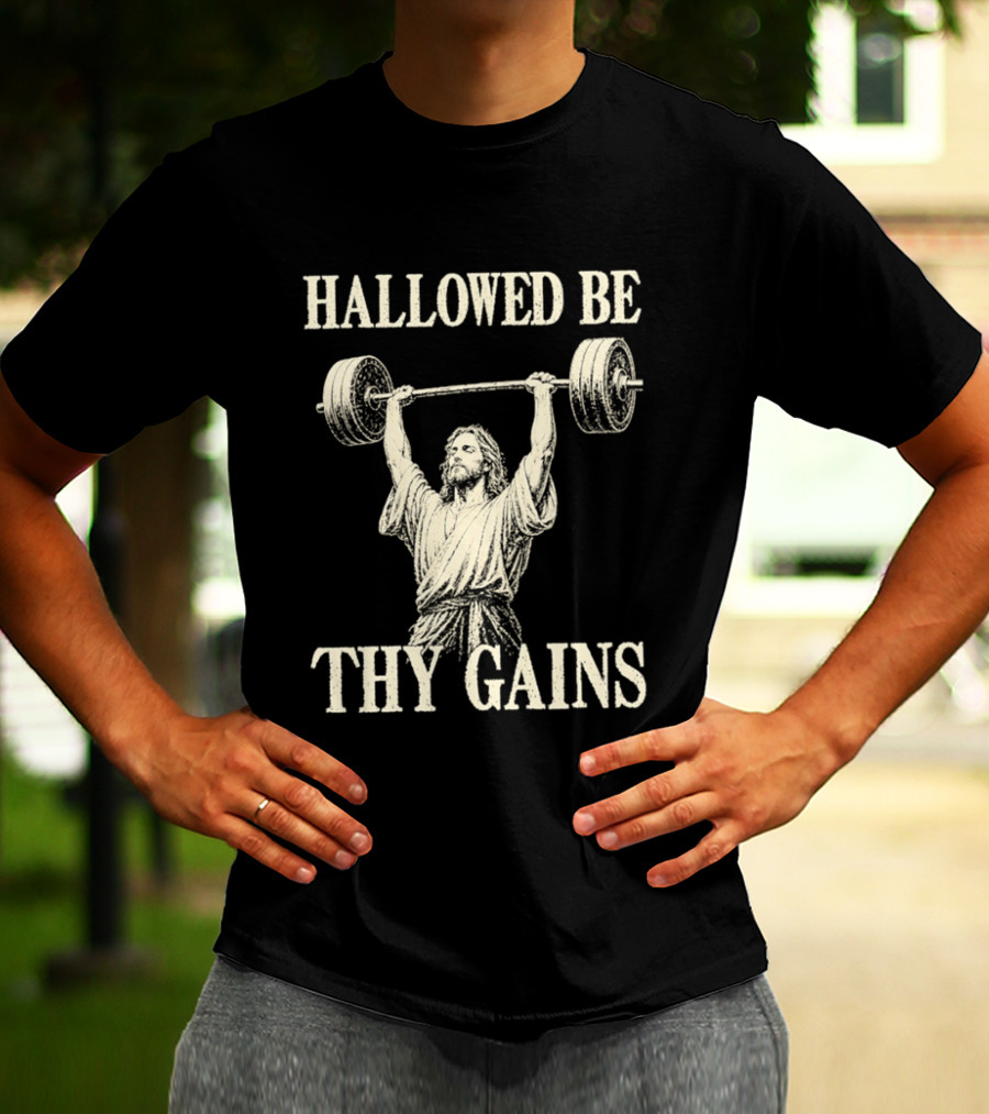 Hallowed Be Thy Gains Jesus Weightlifting Bodybuilding Humor T-Shirt