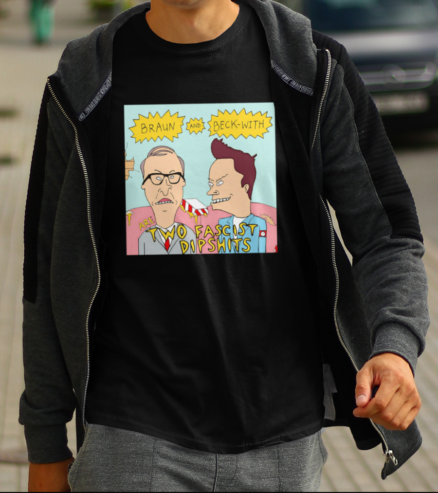 Braun And Beck With Are Two Fascist Dipshits Cartoon Style Text Image T-Shirt
