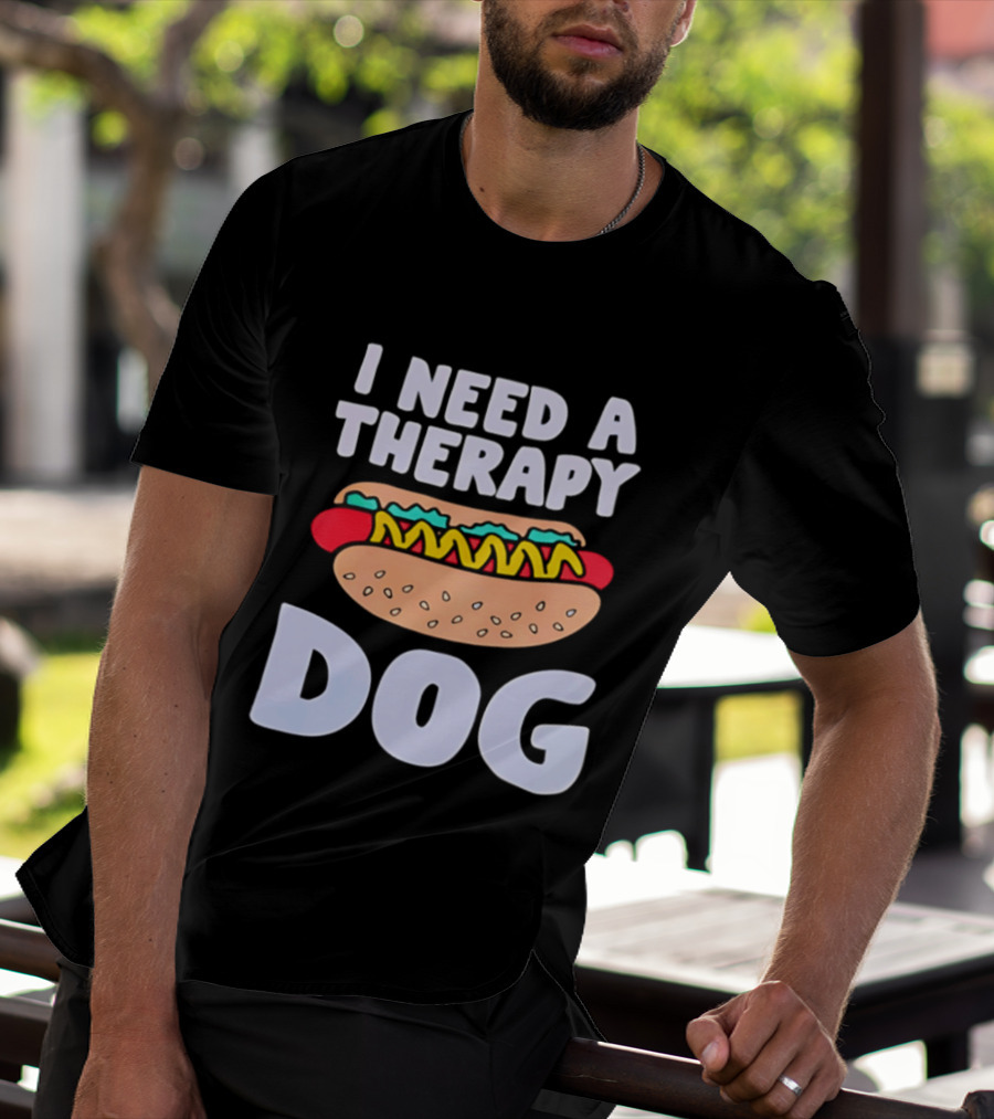I Need A Therapy Dog Hot Dog Food Humor T-Shirt