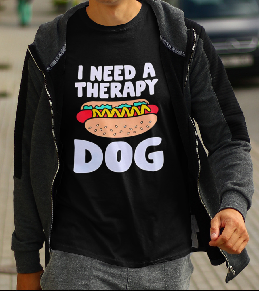 I Need A Therapy Dog Hot Dog Food Humor T-Shirt