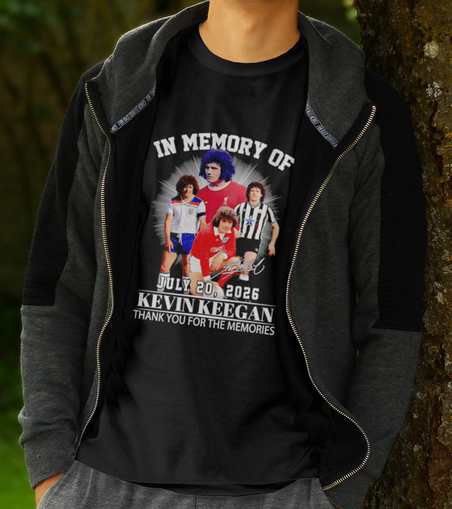 In Memory Of July 20 2026 Kevin Keegan Thank You For The Memories Liverpool Southampton Hamburg Scunthorpe T-Shirt