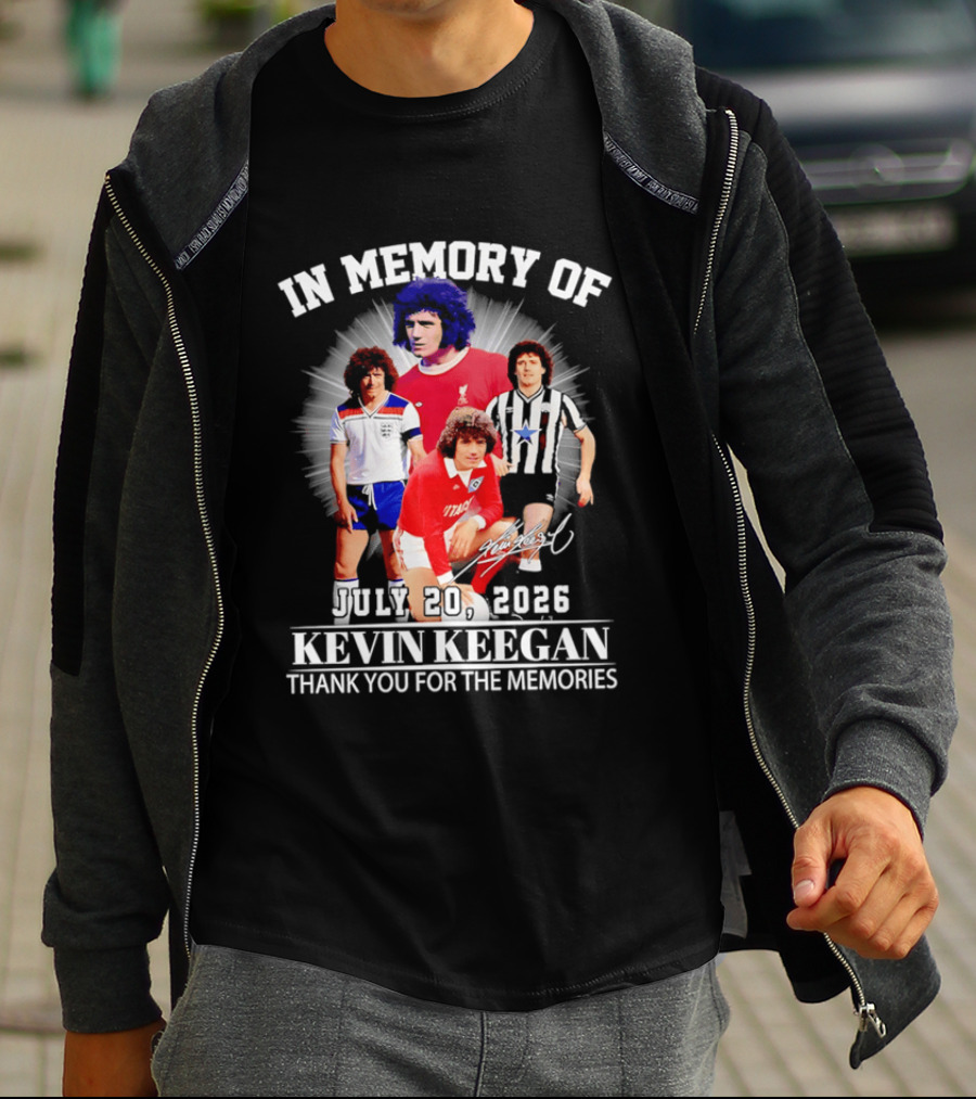 In Memory Of July 20 2026 Kevin Keegan Thank You For The Memories Liverpool Southampton Hamburg Scunthorpe T-Shirt