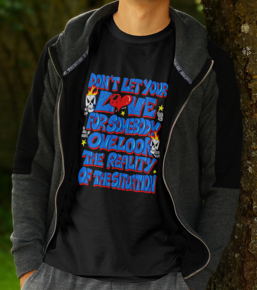 Don't Let Your Love For Somebody Overlook The Reality Of The Situation Skull And Heart Flames T-Shirt