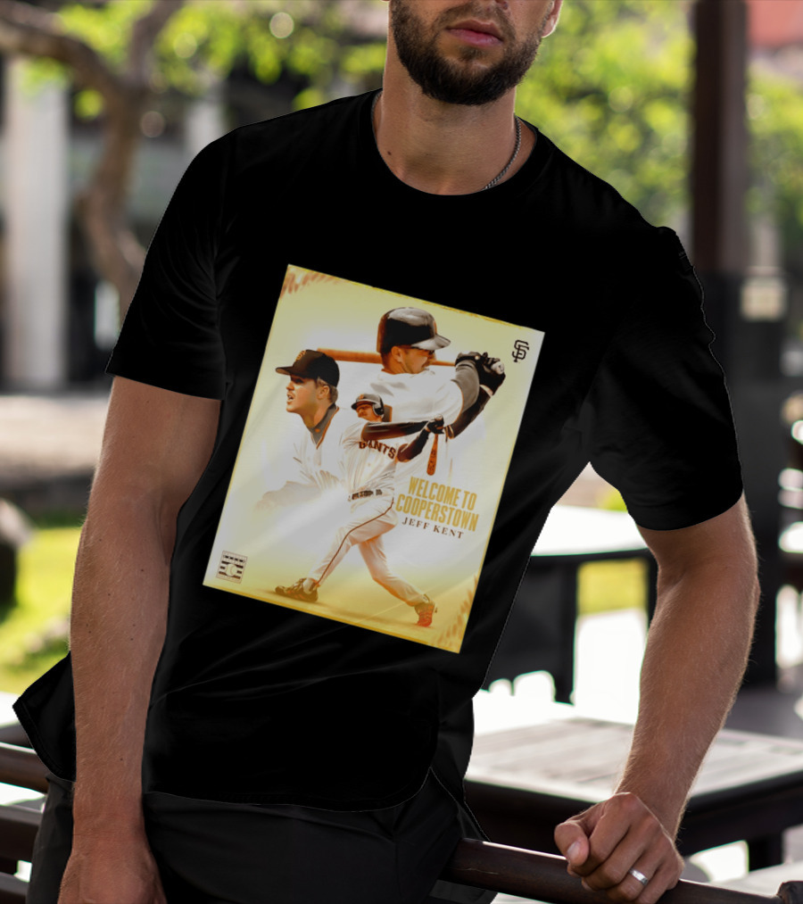 Jeff Kent Welcome To Cooperstown San Francisco Giants Giants Baseball Legend T-Shirt