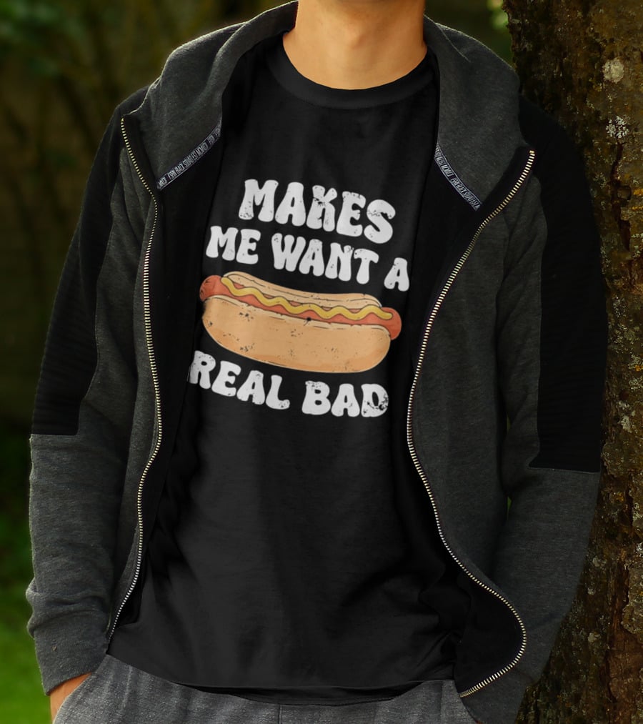Makes Me Want A Hotdog Real Bad Funny Hot Dog Lover T-Shirt
