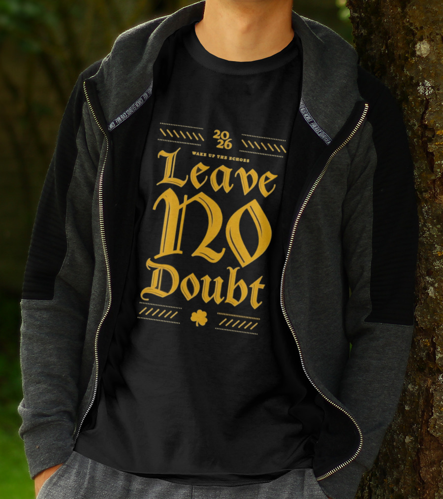 2026 Leave No Doubt Wake Up The Echoes Notre Dame Fighting Irish Football T-Shirt
