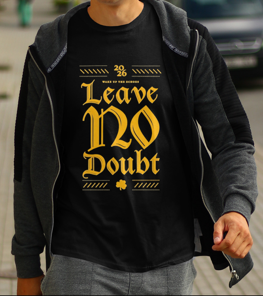 2026 Leave No Doubt Wake Up The Echoes Notre Dame Fighting Irish Football T-Shirt