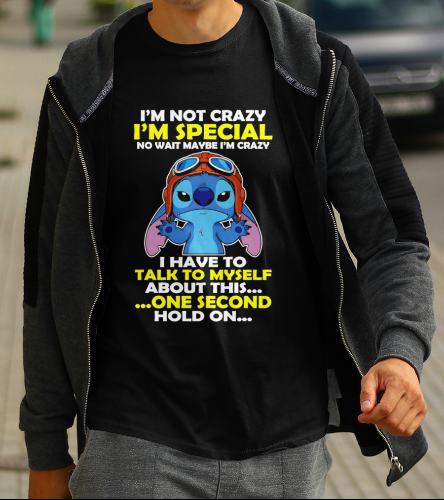 I'm Not Crazy I'm Special No Wait Maybe I'm Crazy I Have To Talk To Myself About This One Second Hold On Stitch T-Shirt