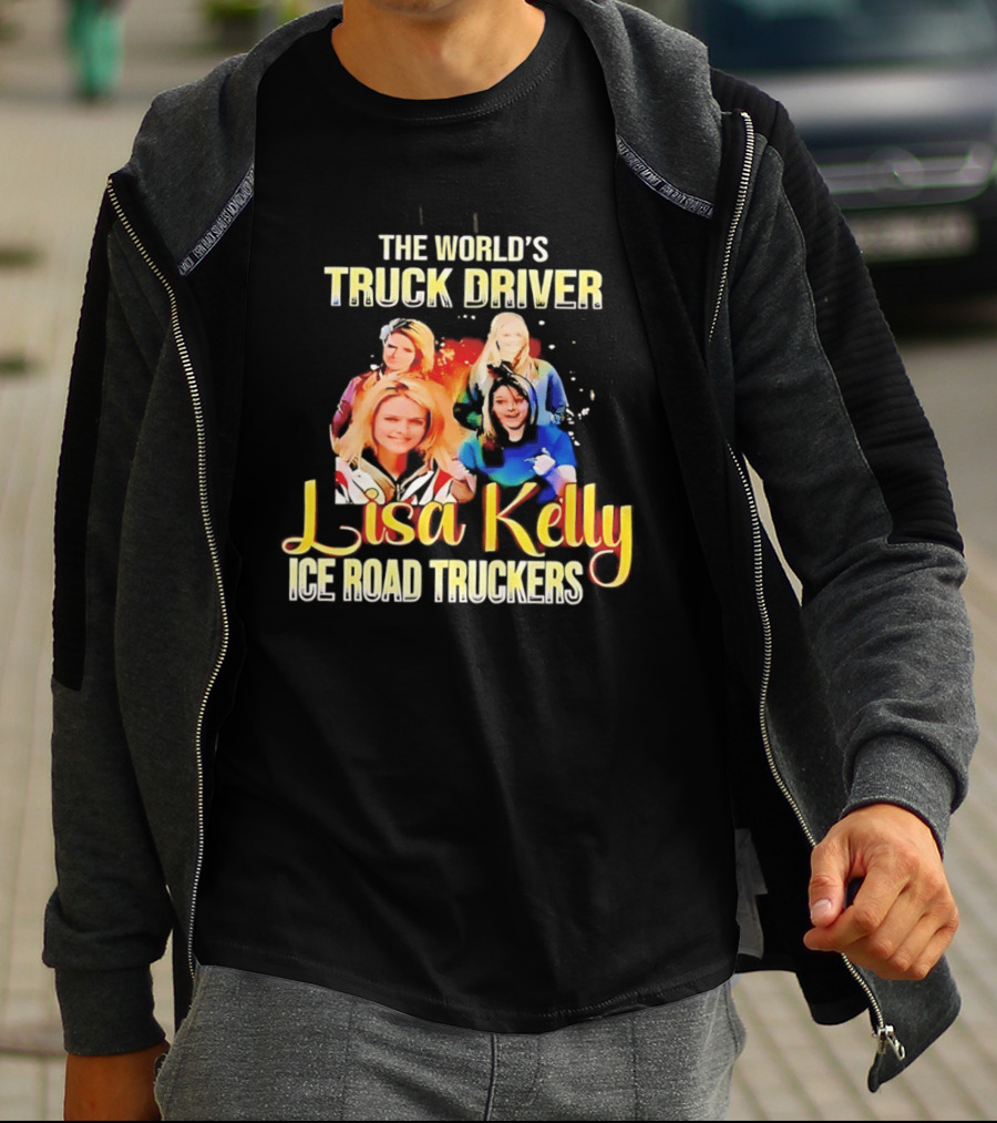 The World's Truck Driver Lisa Kelly Ice Road Truckers T-Shirt