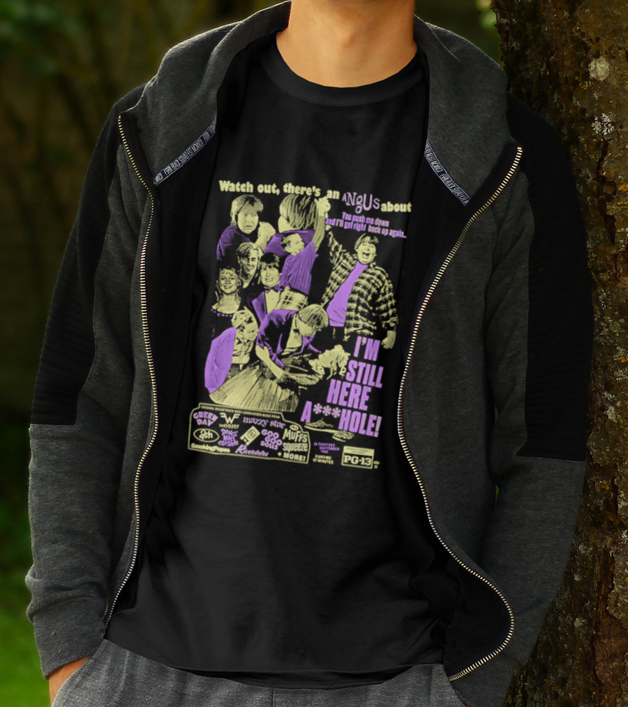 Out There's An Angus About I'm Still Here A**Hole You Push Me Down And I'll Get Right Back Up Again T-Shirt