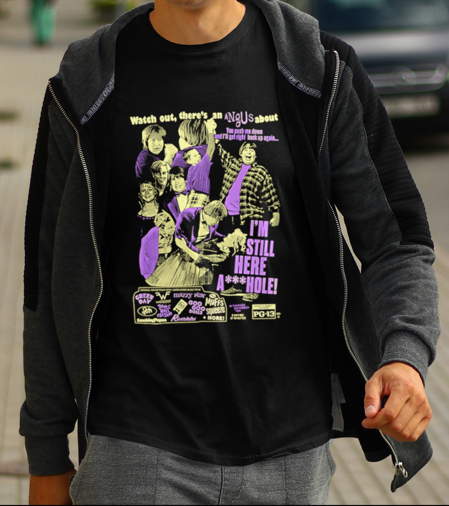 Out There's An Angus About I'm Still Here A**Hole You Push Me Down And I'll Get Right Back Up Again T-Shirt