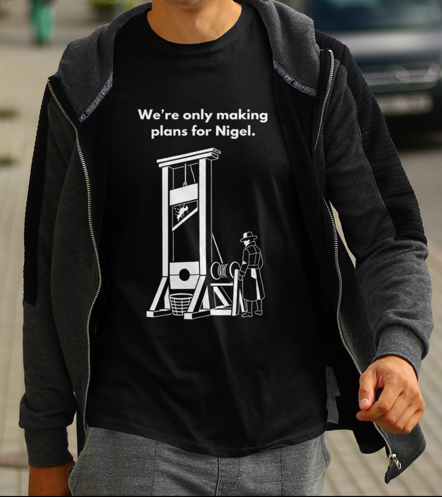 We're Only Making Plans For Nigel With Guillotine And Historical Figure T-Shirt