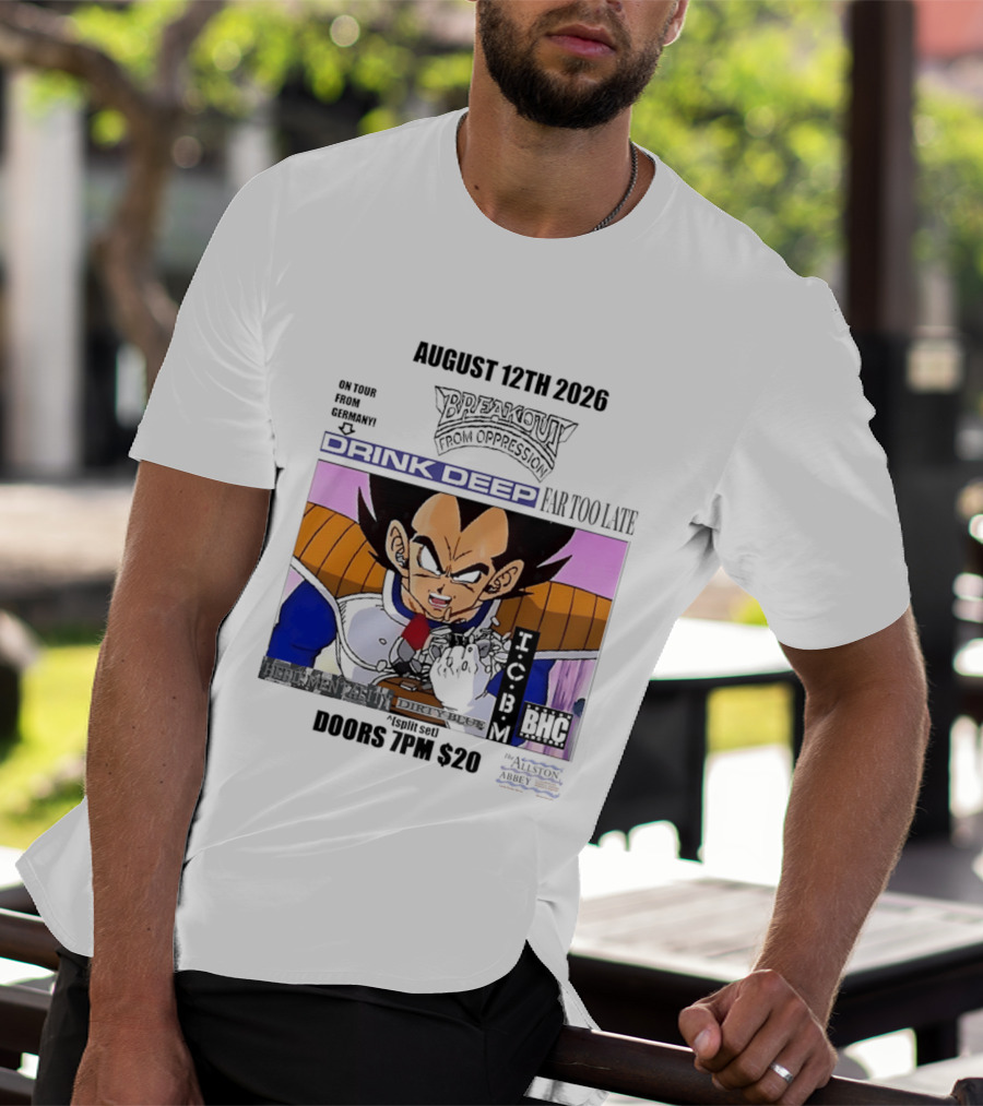 August 12Th 2026 Breakout From Oppression Drink Deep Far Too Late Vegeta BHC CCUB Doors 7PM $20 T-Shirt