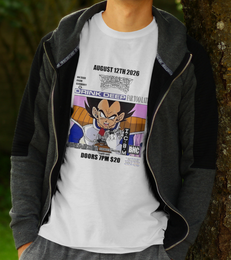August 12Th 2026 Breakout From Oppression Drink Deep Far Too Late Vegeta BHC CCUB Doors 7PM $20 T-Shirt