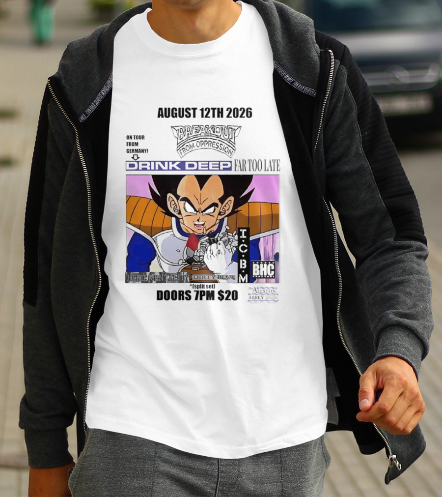 August 12Th 2026 Breakout From Oppression Drink Deep Far Too Late Vegeta BHC CCUB Doors 7PM $20 T-Shirt