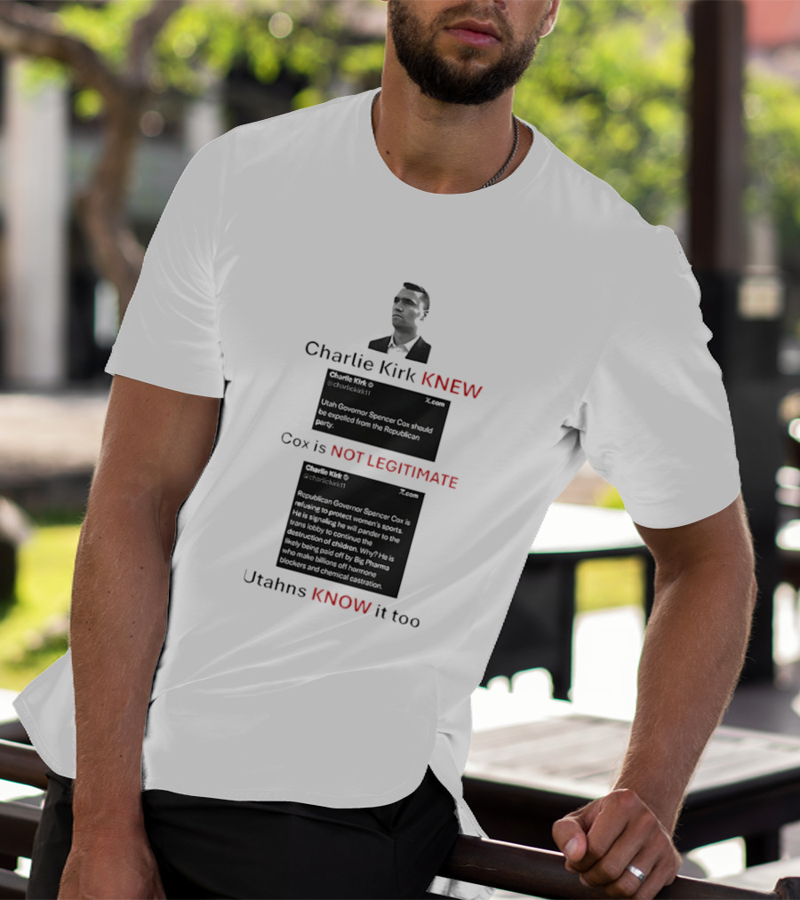 Charlie Kirk Knew Cox Is Not Legitimate Utahns Know It Too T-Shirt