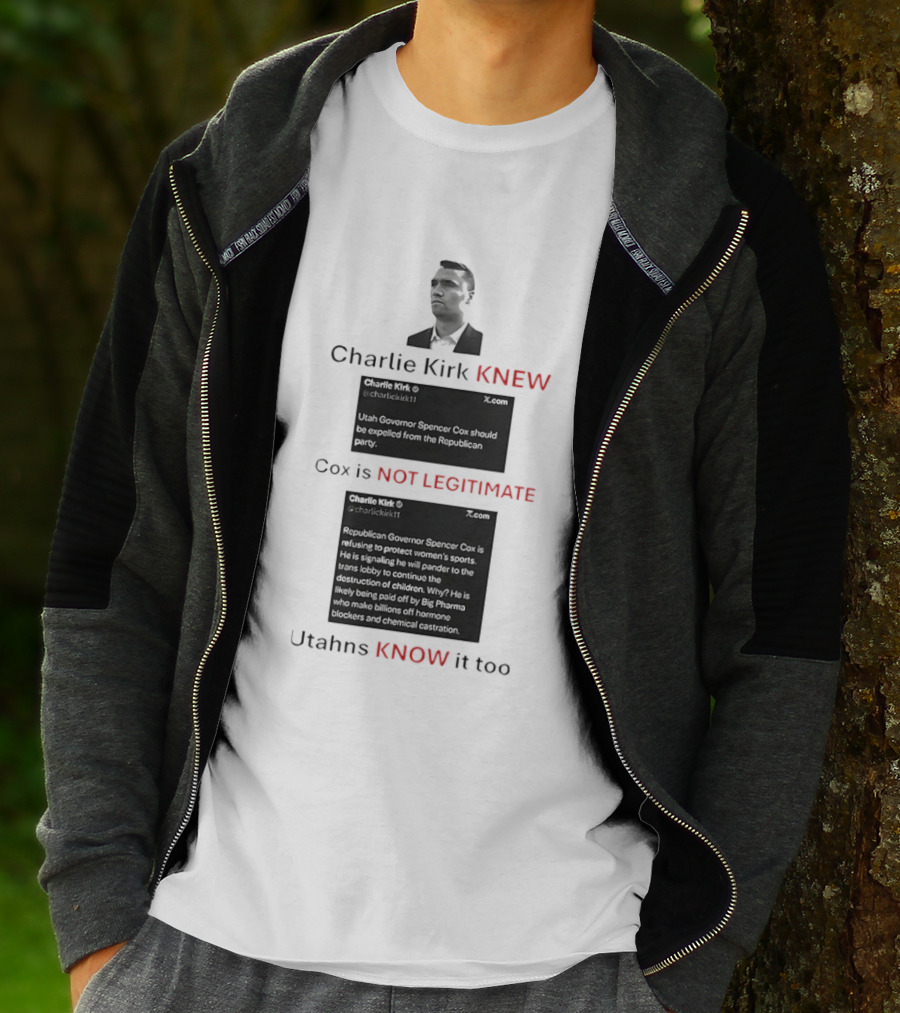 Charlie Kirk Knew Cox Is Not Legitimate Utahns Know It Too T-Shirt