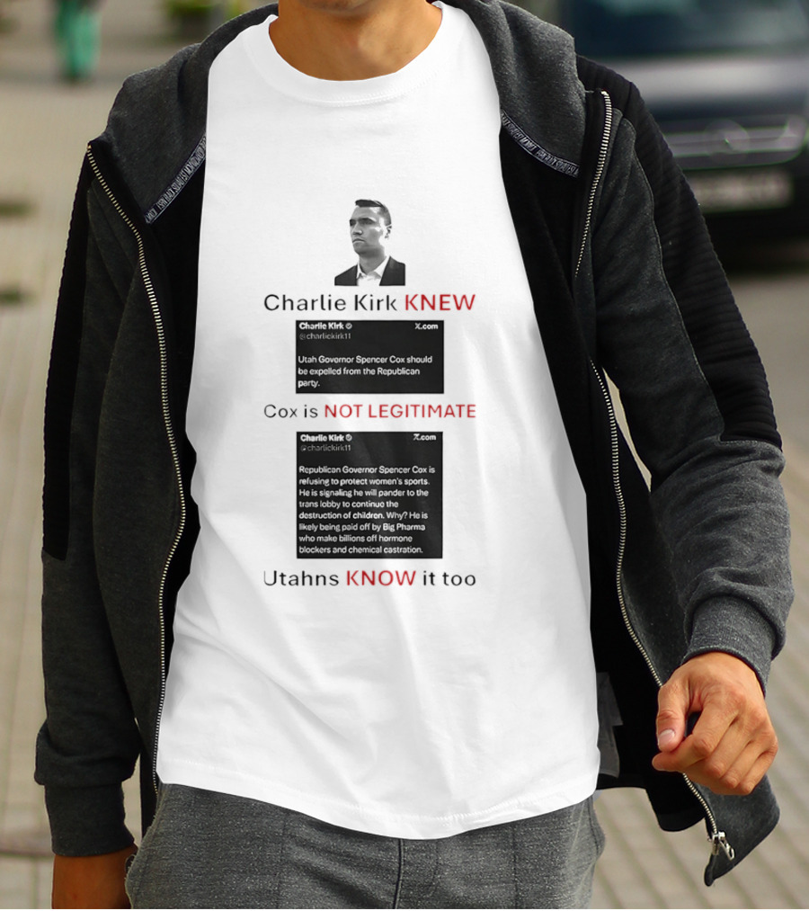 Charlie Kirk Knew Cox Is Not Legitimate Utahns Know It Too T-Shirt