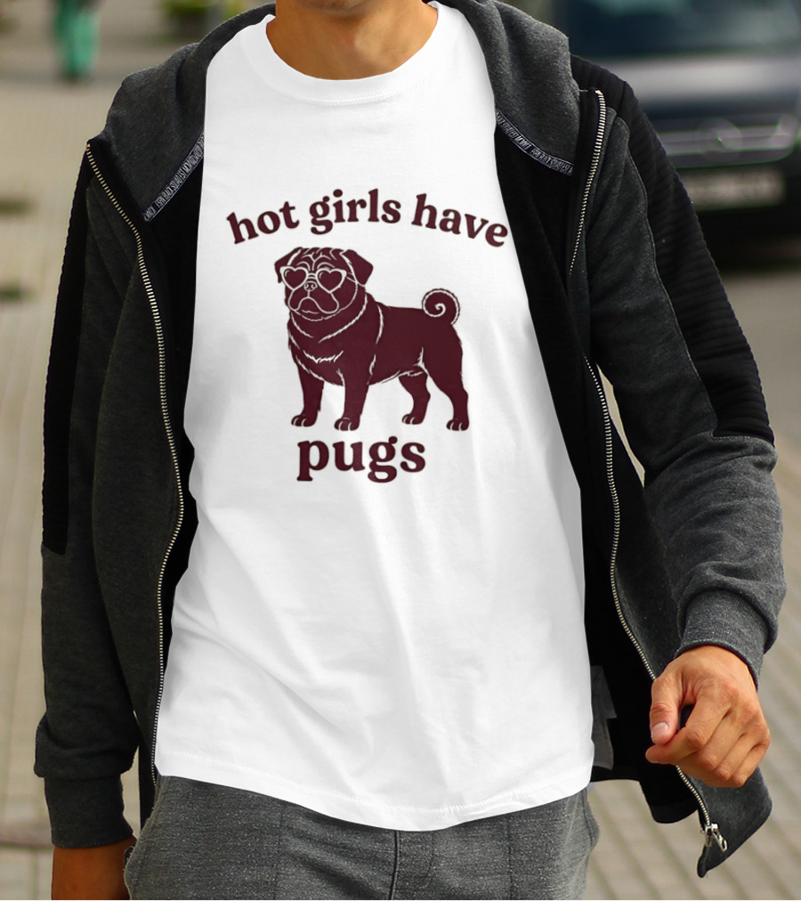 Hot Girls Have Pugs T-Shirt