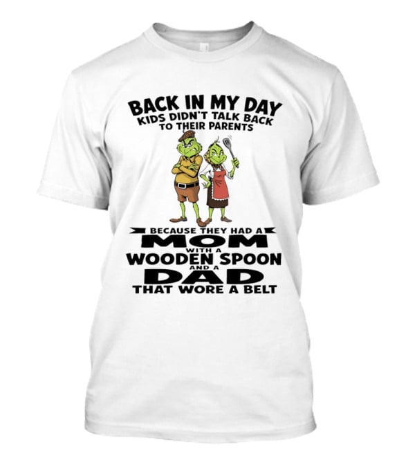 Back In My Day Kids Didn't Talk Back To Parents Mom With A Wooden Spoon Dad That Wore A Belt T-Shirt
