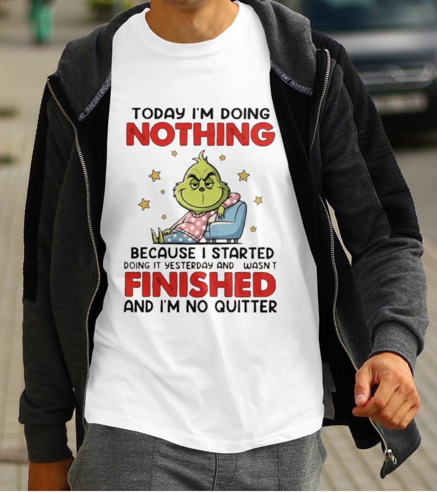 Grinch Today I'm Doing Nothing Lazy Humor Finished No Quitter T-Shirt