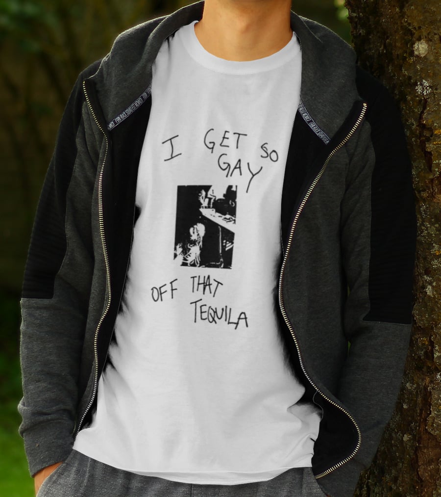 I Get So Gay Off That Tequila T-Shirt