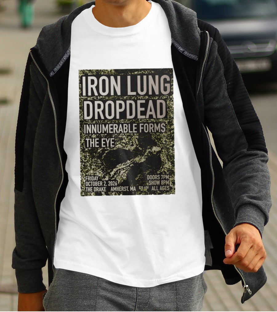 Iron Lung Dropdead Innumerable Forms The Eye Live Concert Friday October 2 2026 The Drake Amherst MA T-Shirt