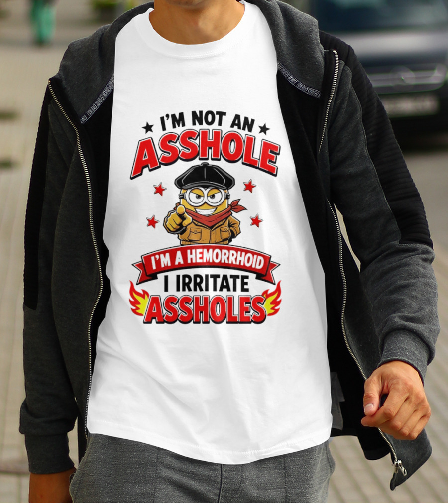 Minion I'm Not An Asshole I'm A Hemorrhoid I Irritate Assholes T-Shirt