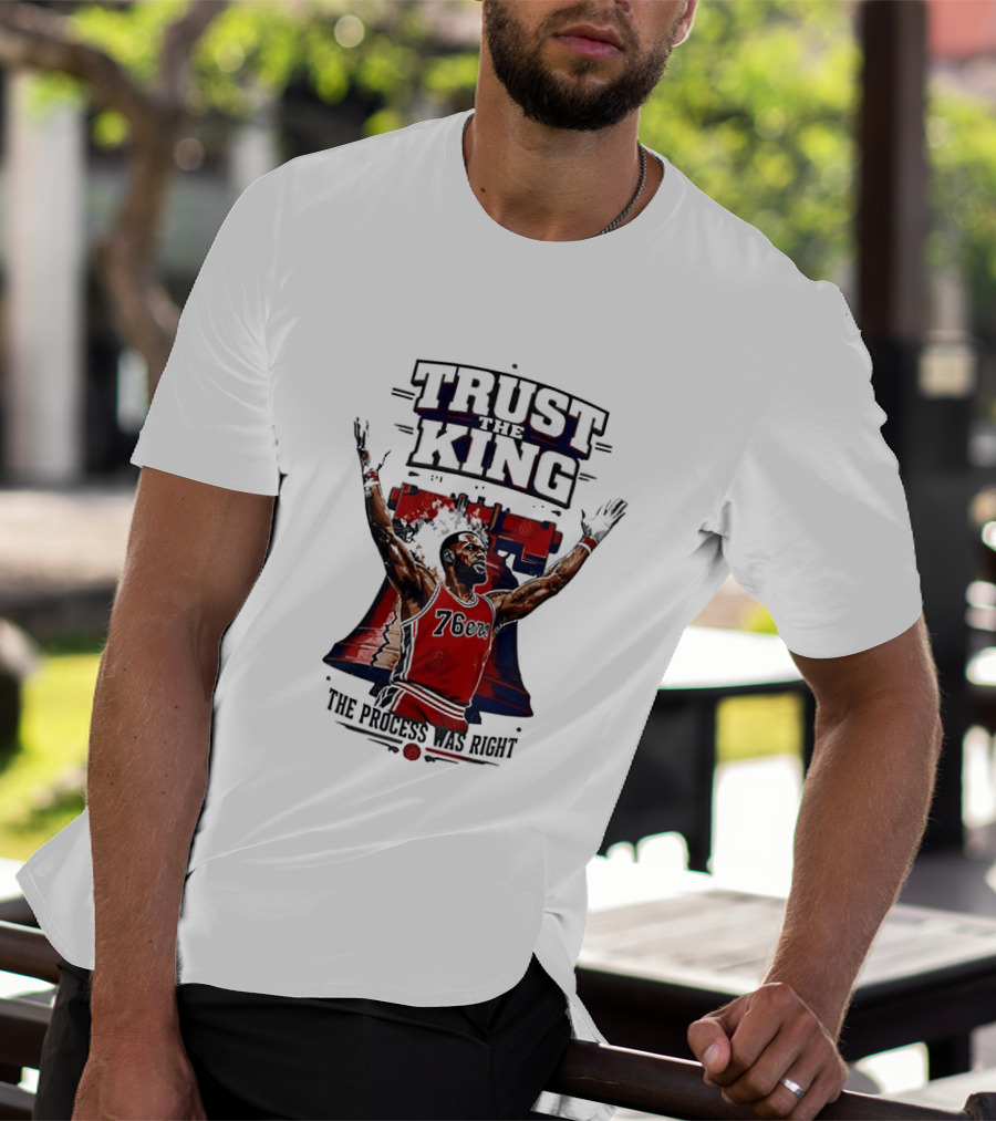 Trust King 76ers The Process Was Right T-Shirt