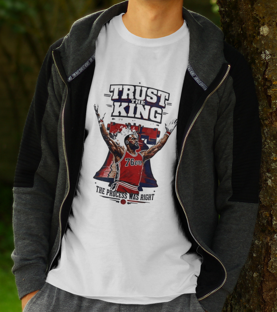 Trust King 76ers The Process Was Right T-Shirt