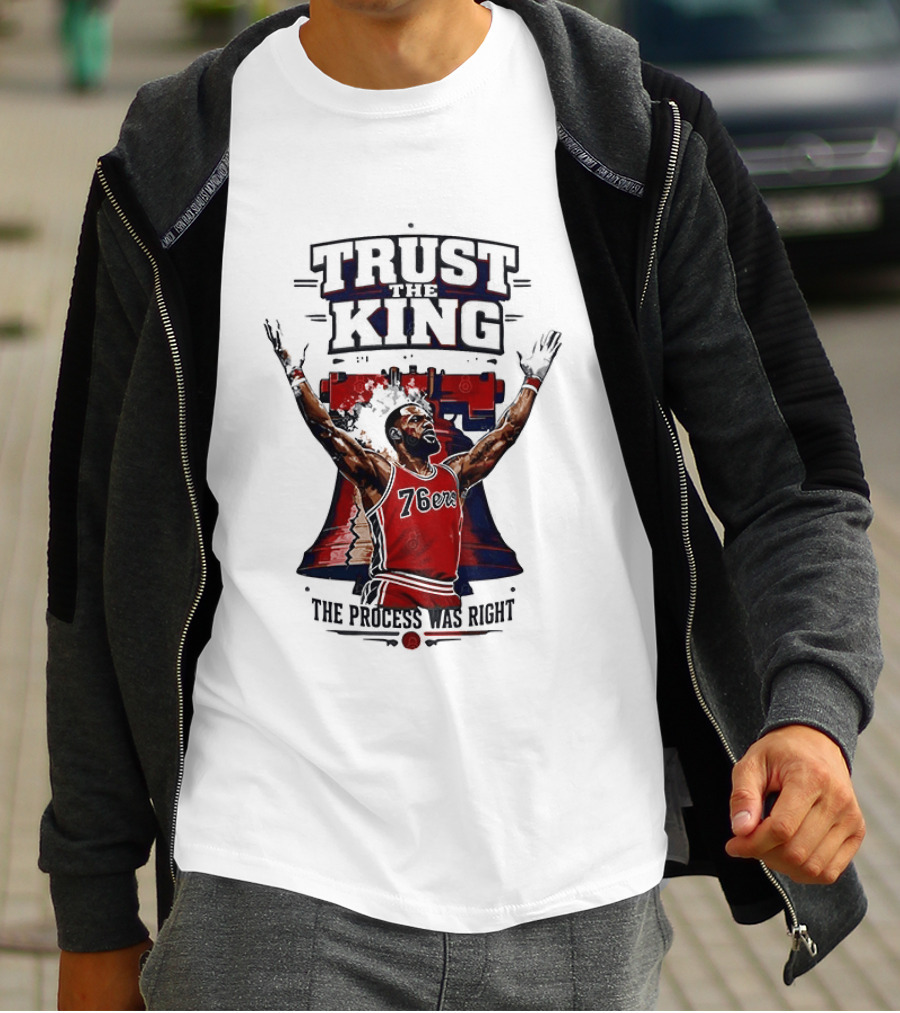 Trust King 76ers The Process Was Right T-Shirt