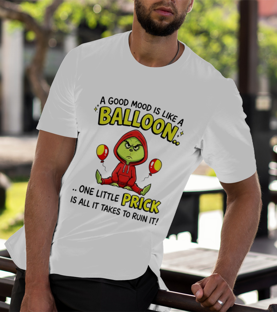 A Good Mood Is Like A Balloon The Grinch One Little Prick Ruin It T-Shirt
