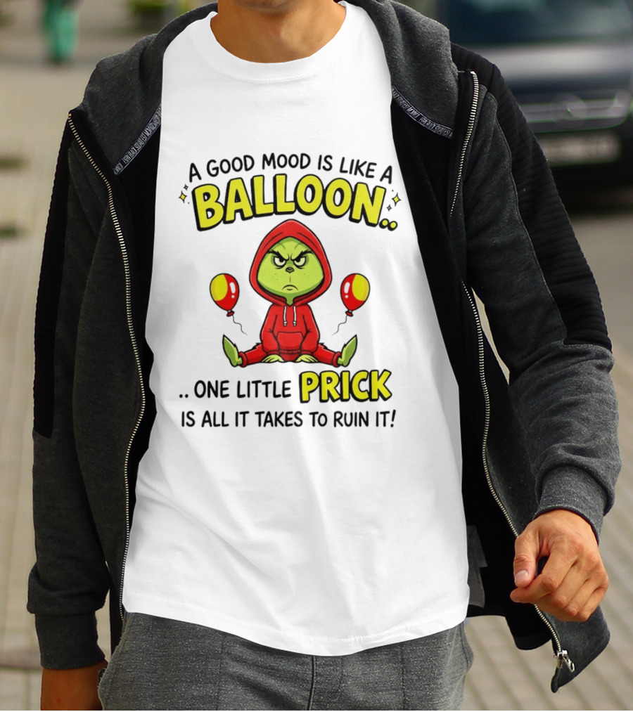 A Good Mood Is Like A Balloon The Grinch One Little Prick Ruin It T-Shirt