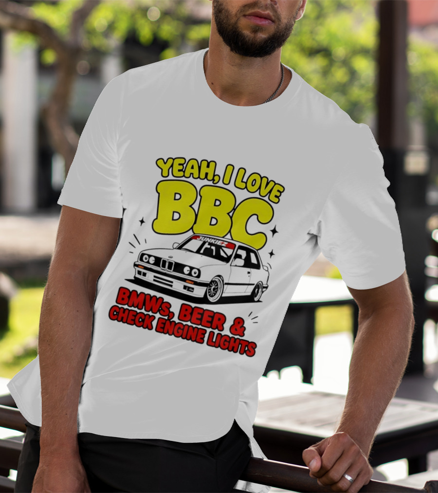 Yeah I Love BBC BMWs Beer And Check Engine Lights T-Shirt
