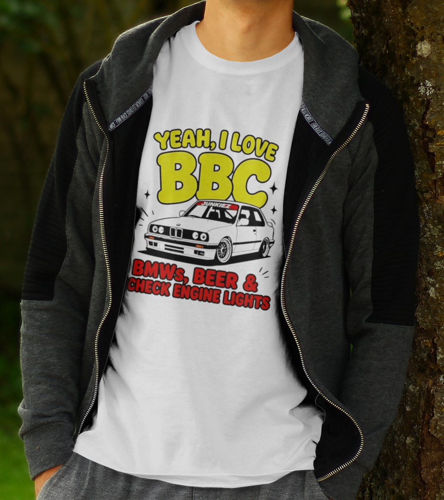 Yeah I Love BBC BMWs Beer And Check Engine Lights T-Shirt