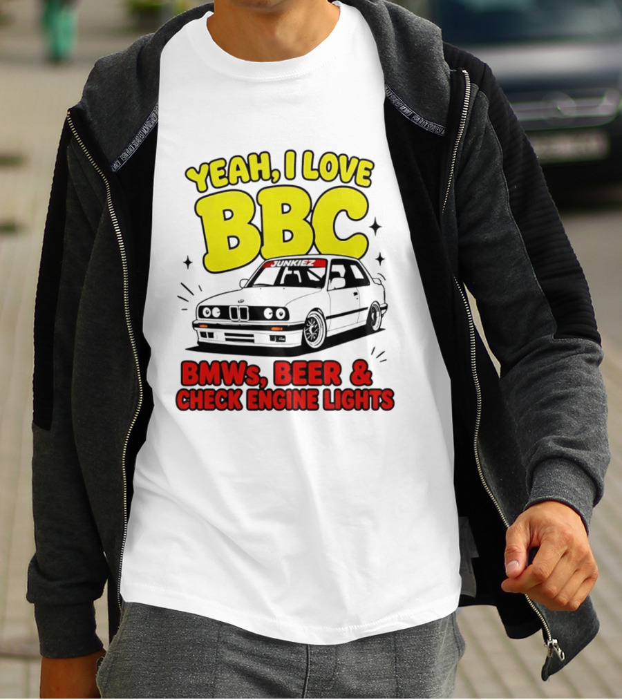 Yeah I Love BBC BMWs Beer And Check Engine Lights T-Shirt