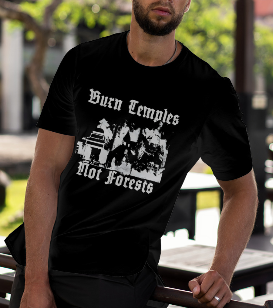 Burn Temples Not Forests Environmental Protest Forest Conservation T-Shirt
