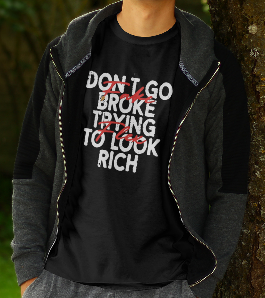 Don't Fake Flex Trying To Look Rich T-Shirt
