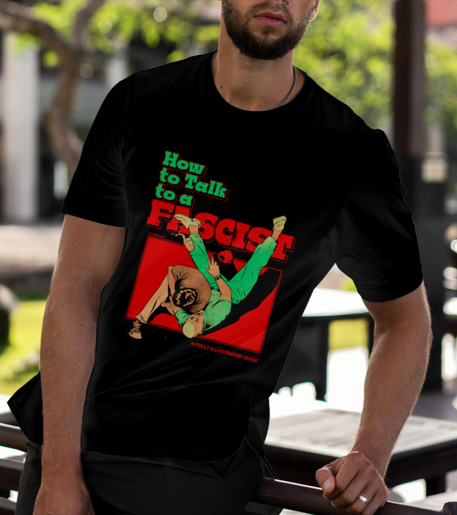 How To Talk To A Fascist A Fully Illustrated Guide Karate Throw Action T-Shirt