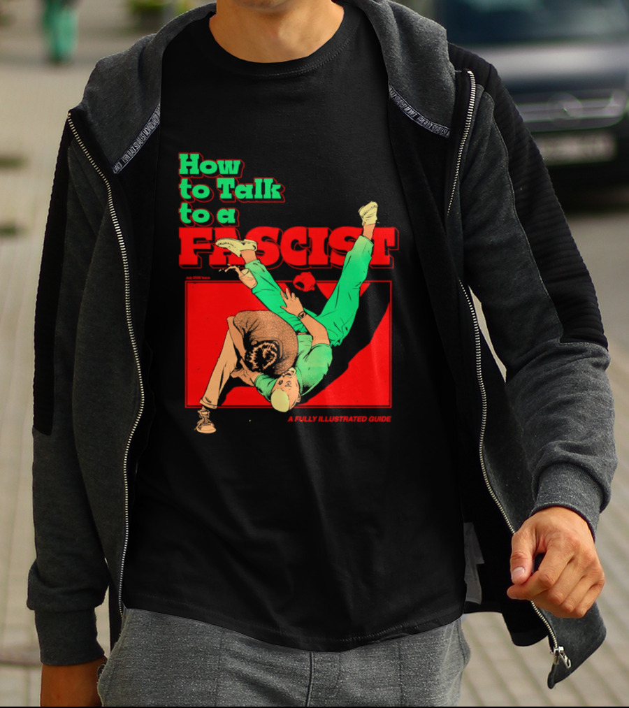 How To Talk To A Fascist A Fully Illustrated Guide Karate Throw Action T-Shirt