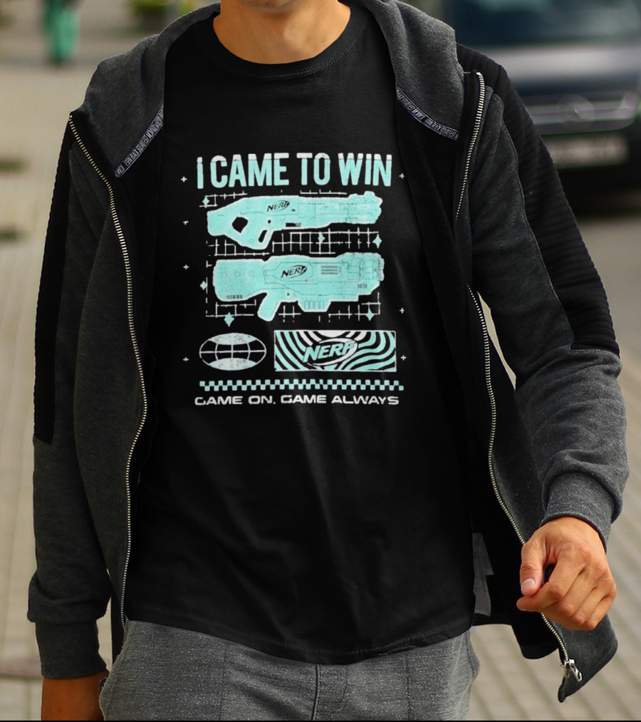 I Came To Win Nerf Game On Always T-Shirt