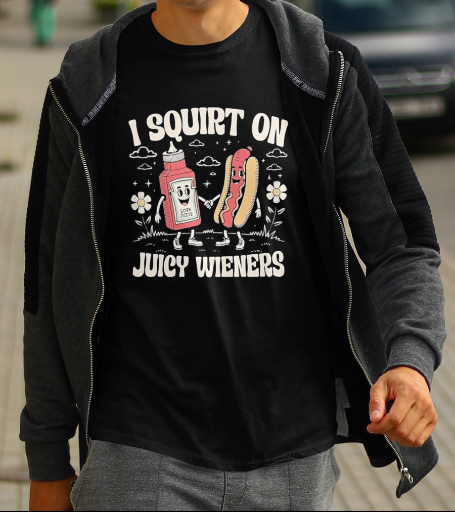 I Squirt On Juicy Wieners Love Juice Ketchup Hot Dog Fun T-Shirt