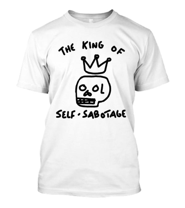 The King Of Self Sabotage Skull Crown Humor T-Shirt