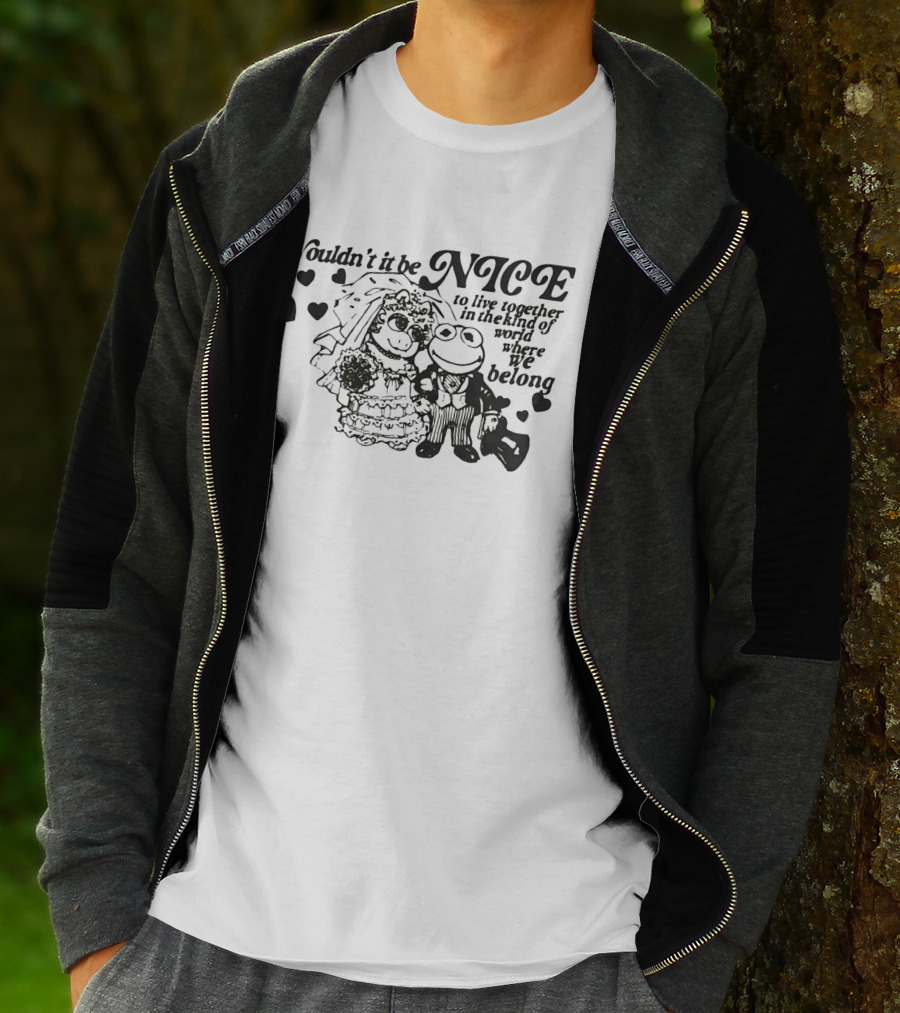 Kermit The Frog Miss Piggy Wouldn't It Be Nice To Live Together Where We Belong T-Shirt