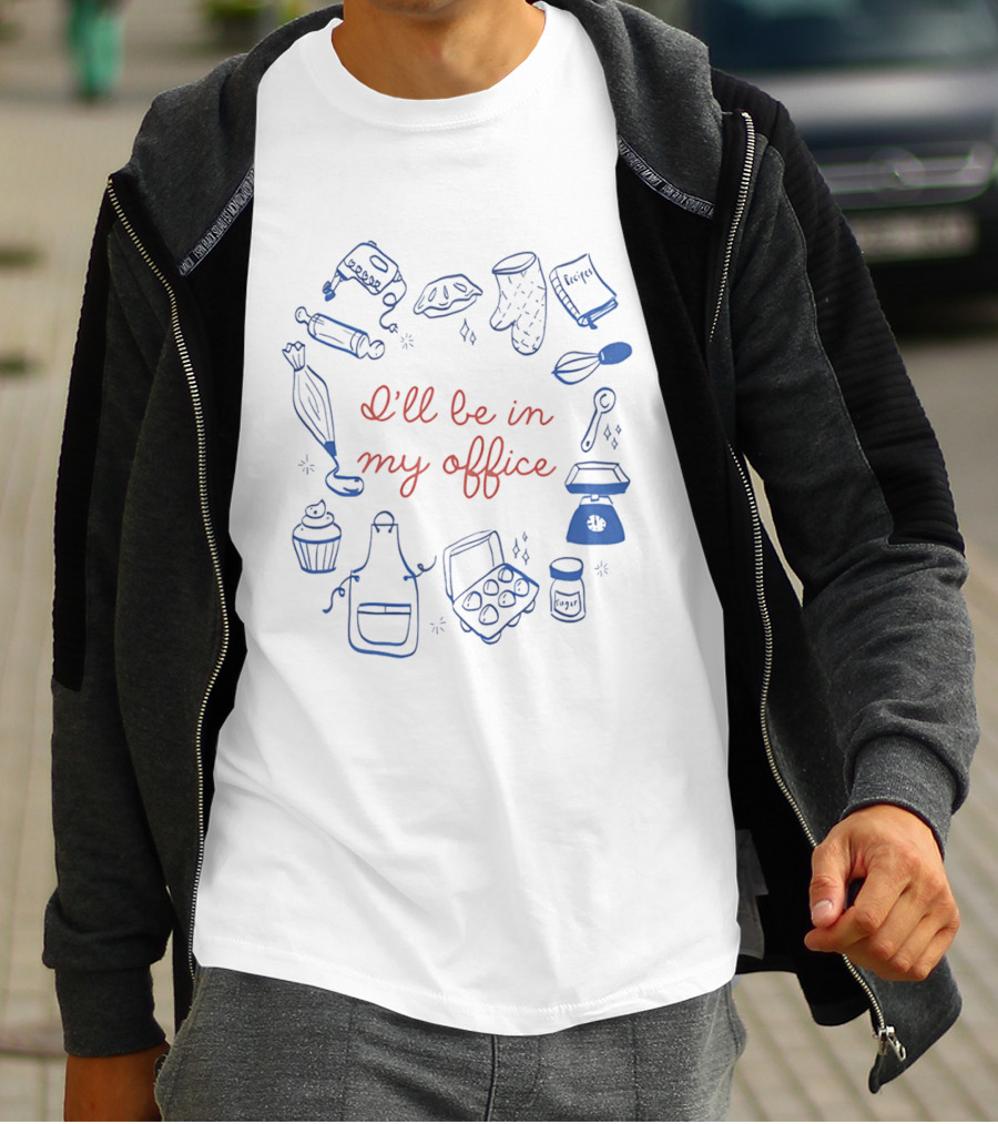 I'll Be In My Office Baking Mixer Rolling Pin Oven Mitt Recipe Book Cupcake Apron Eggs Scale Cookies T-Shirt